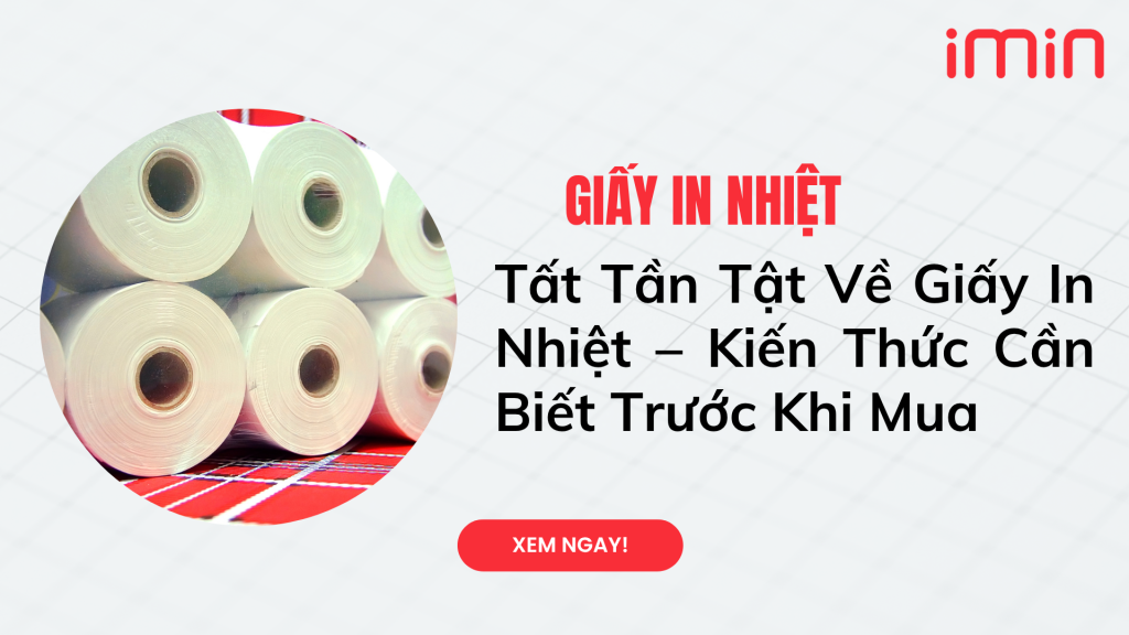Tất Tần Tật Về Giấy In Nhiệt – Kiến Thức Cần Biết Trước Khi Mua