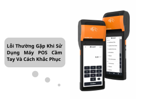 Vì Sao Máy POS Cầm Tay Ngày Càng Phổ Biến Và Quan Trọng?