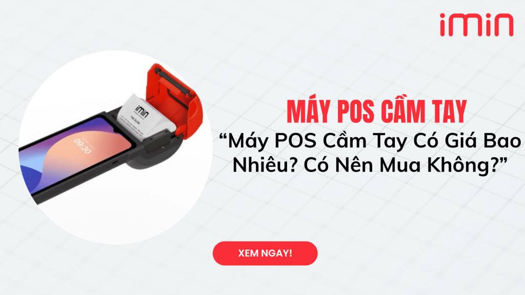 Máy POS Cầm Tay Có Giá Bao Nhiêu? Có Nên Mua Không?