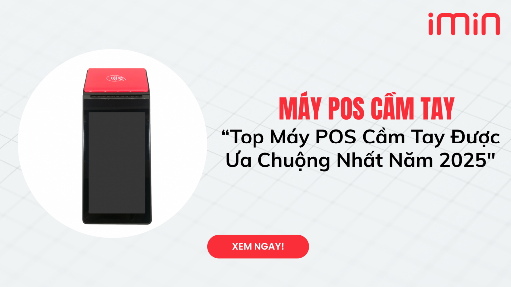 Top Máy POS Cầm Tay Được Ưa Chuộng Nhất Năm 2025