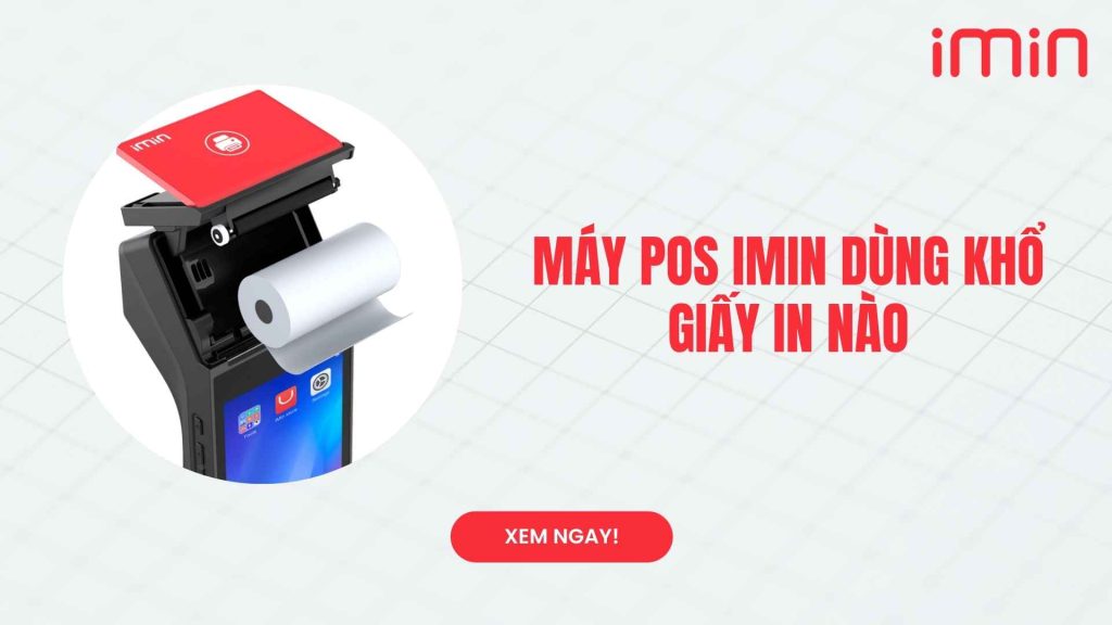 Máy POS iMin dùng khổ giấy in nào?